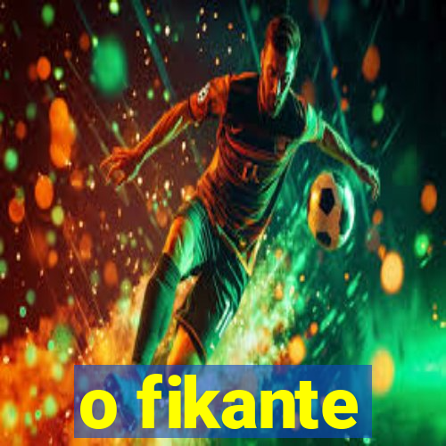 o fikante